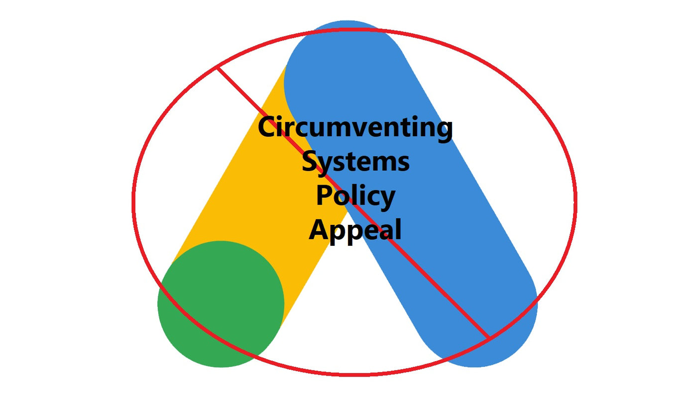 Picture Of The Google Ads Logo Circled Out, And Circumventing Systems Policy Appeal Written Over Top