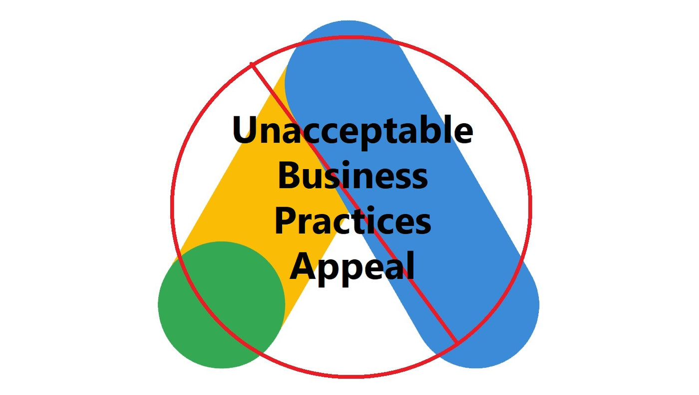 Picture Of The Google Ads Logo Circled Out, And Unacceptable Business Practices Appeal Written Over Top